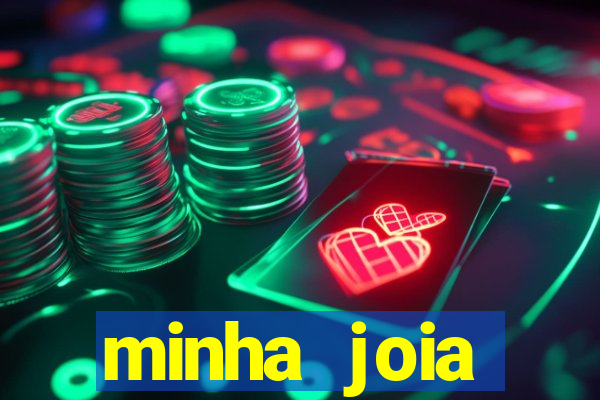 minha joia significado minha joia giria